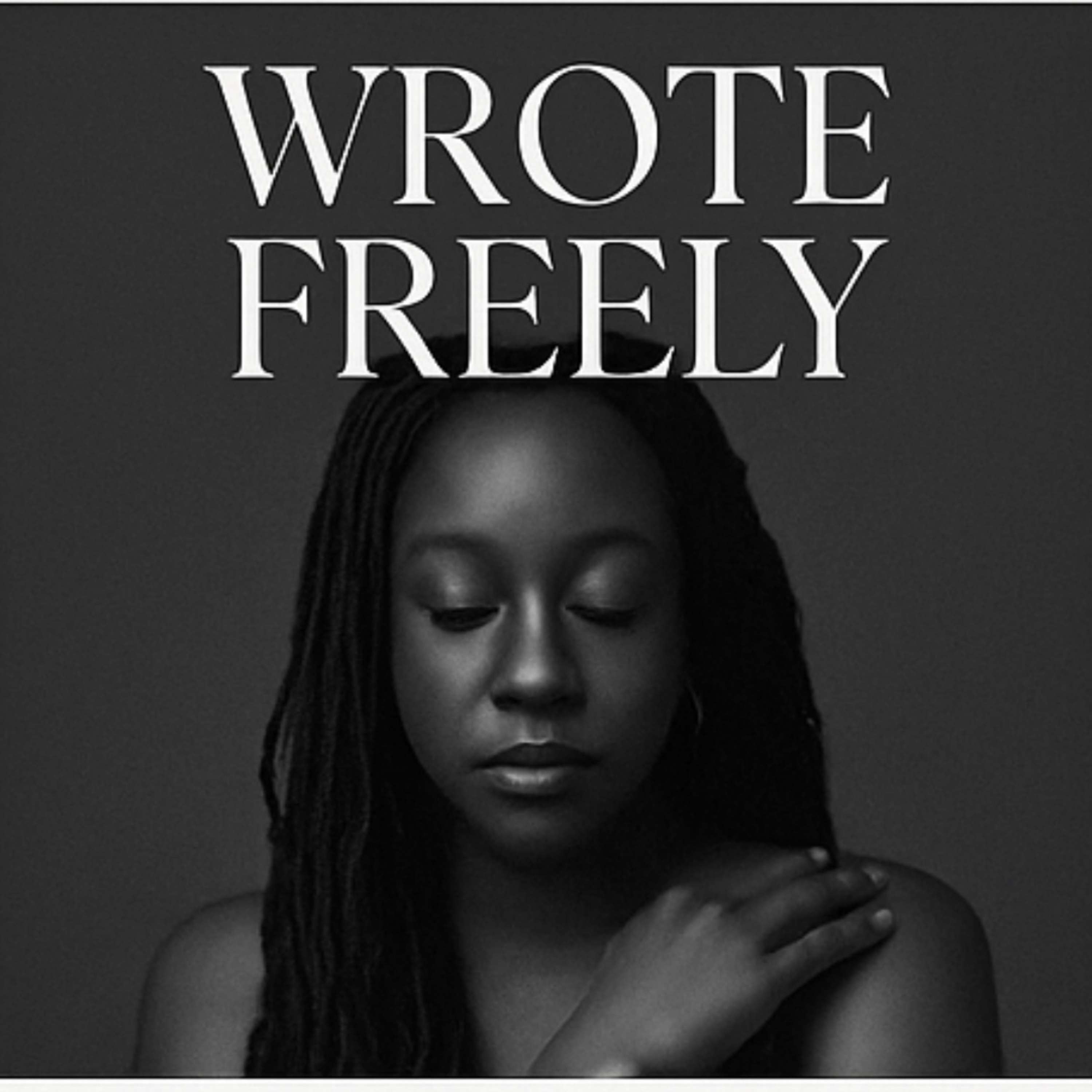 Wrote Freely “Not curated. Not filtered. Just truth written freely.”