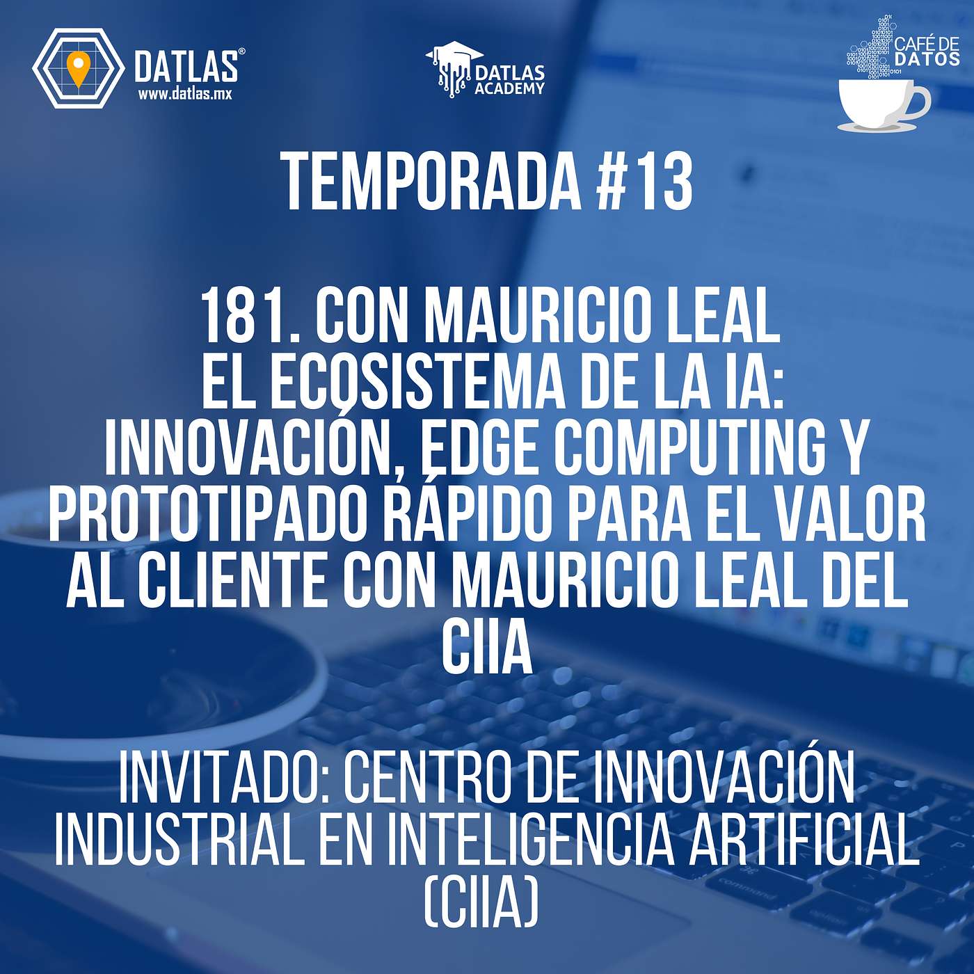 181. El Ecosistema Agnóstico de la Inteligencia Artificial: Innovación, Edge Computing y Prototipado Rápido para el Valor al Cliente con Mauricio Leal del CIIA 181. El Ecosistema Agnóstico de la Inteligencia Artificial: Innovación, Edge Computing y Prototipado Rápido para el Valor al Cliente con Mauricio Leal del CIIA