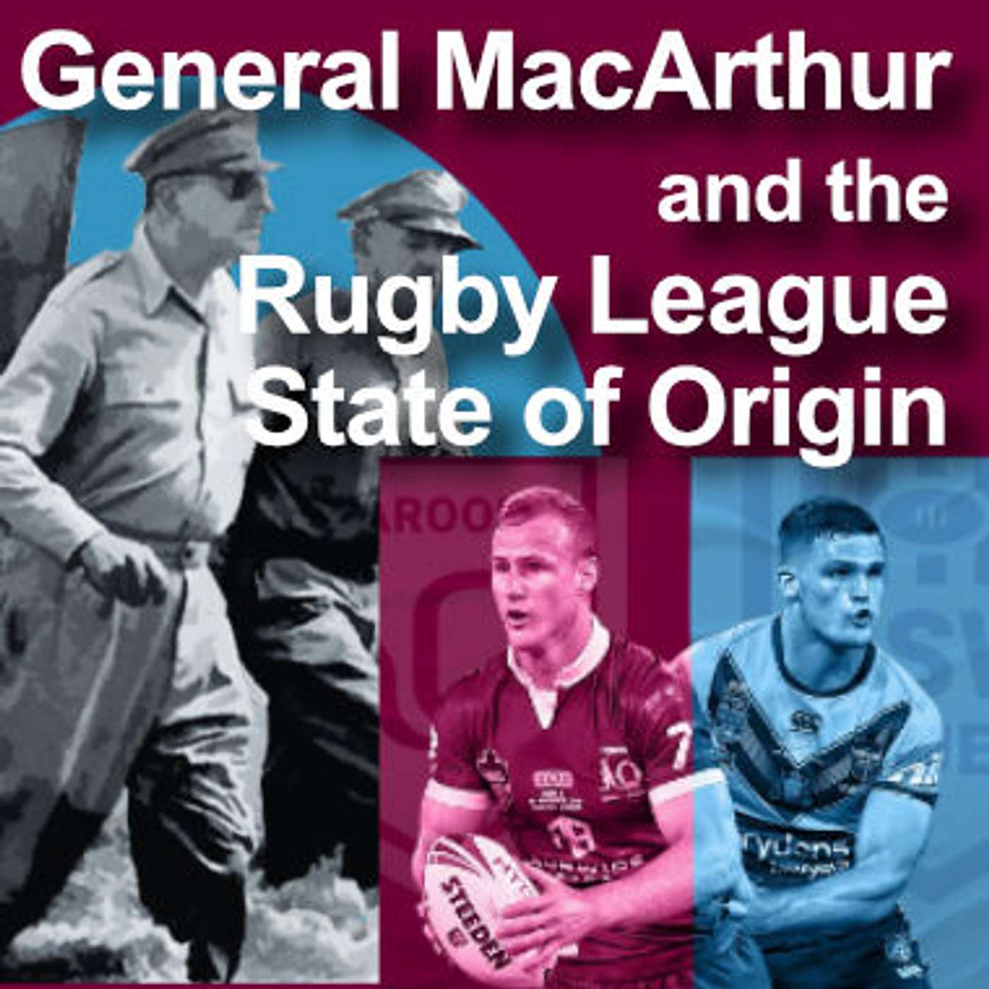 De-mystifying General MacArthur and the Rugby League State of Origin Part 1 22-01