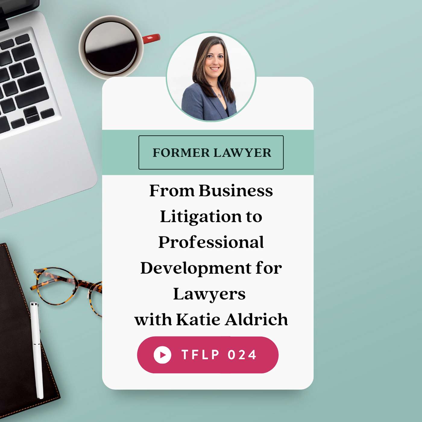 From Business Litigation to Professional Development for Lawyers with Katie Aldrich