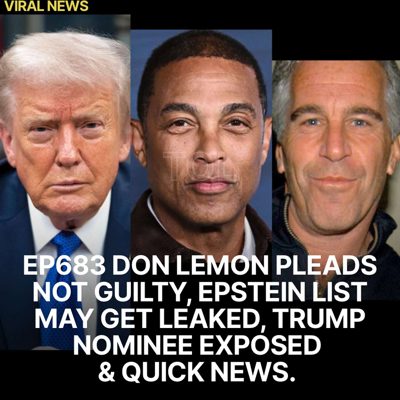 EP683 DON LEMON PLEADS NOT GUILTY, EPSTEIN LIST MAY GET LEAKED, TRUMP NOMINEE EXPOSED.