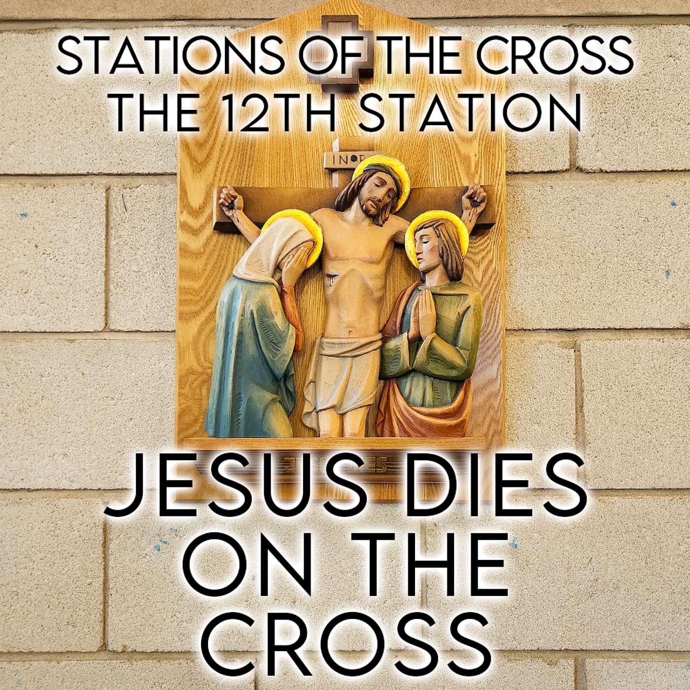 Season 5 Episode 56 - Stations of the Cross - The 12th Station - Jesus dies on the Cross