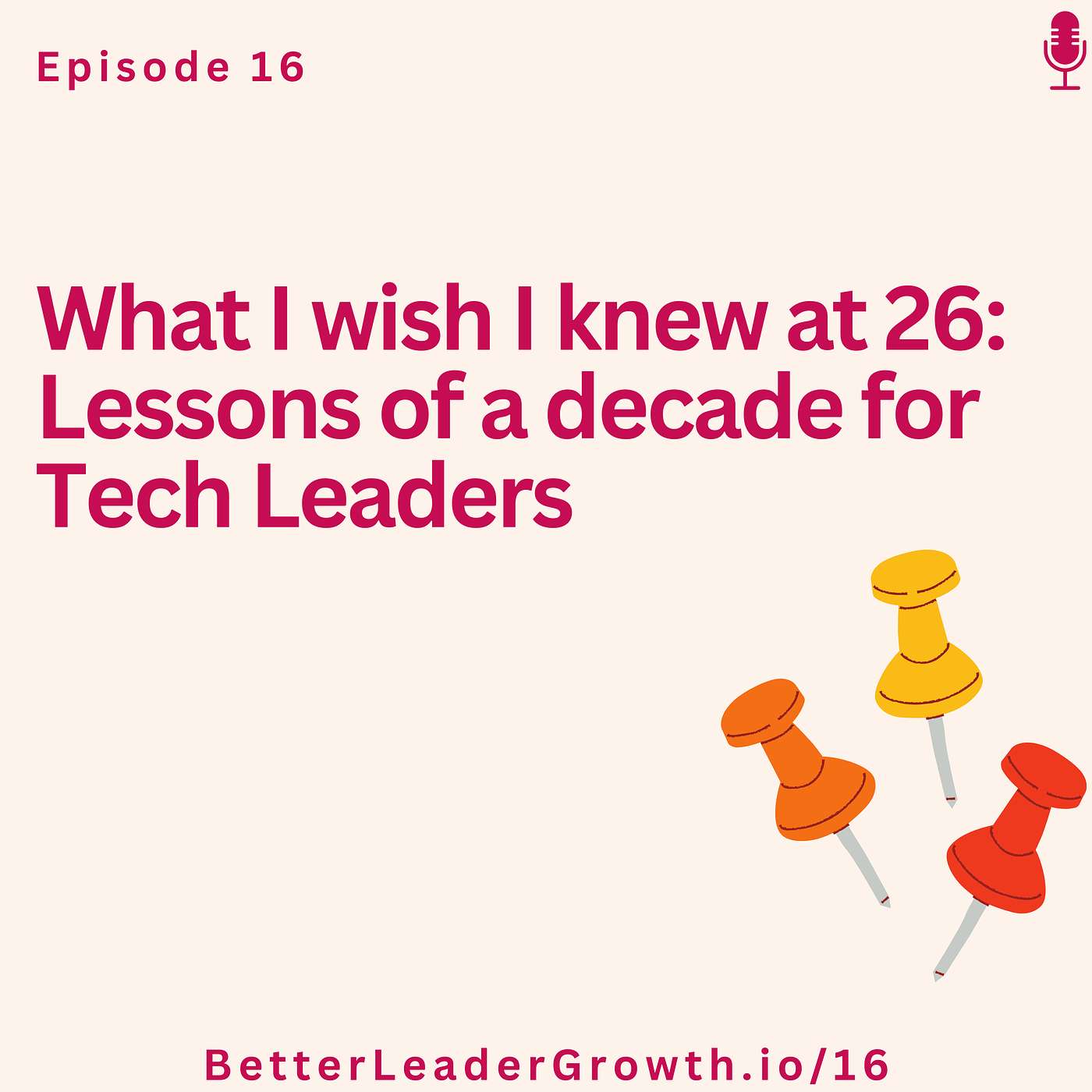 16: What I wish I knew at 26: Lessons of a decade for Tech Leaders