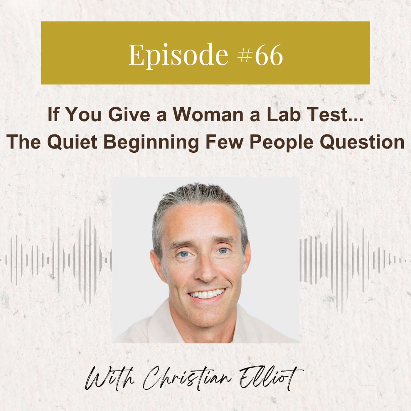 Christian Elliot: If You Give a Woman a Lab Test...The Quiet Beginning Few People Question