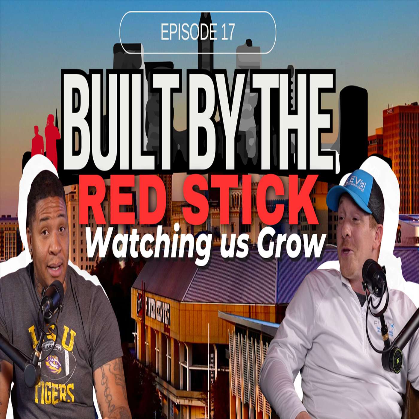 Episode 17 | Watching Us Grow | Built By The Red Stick