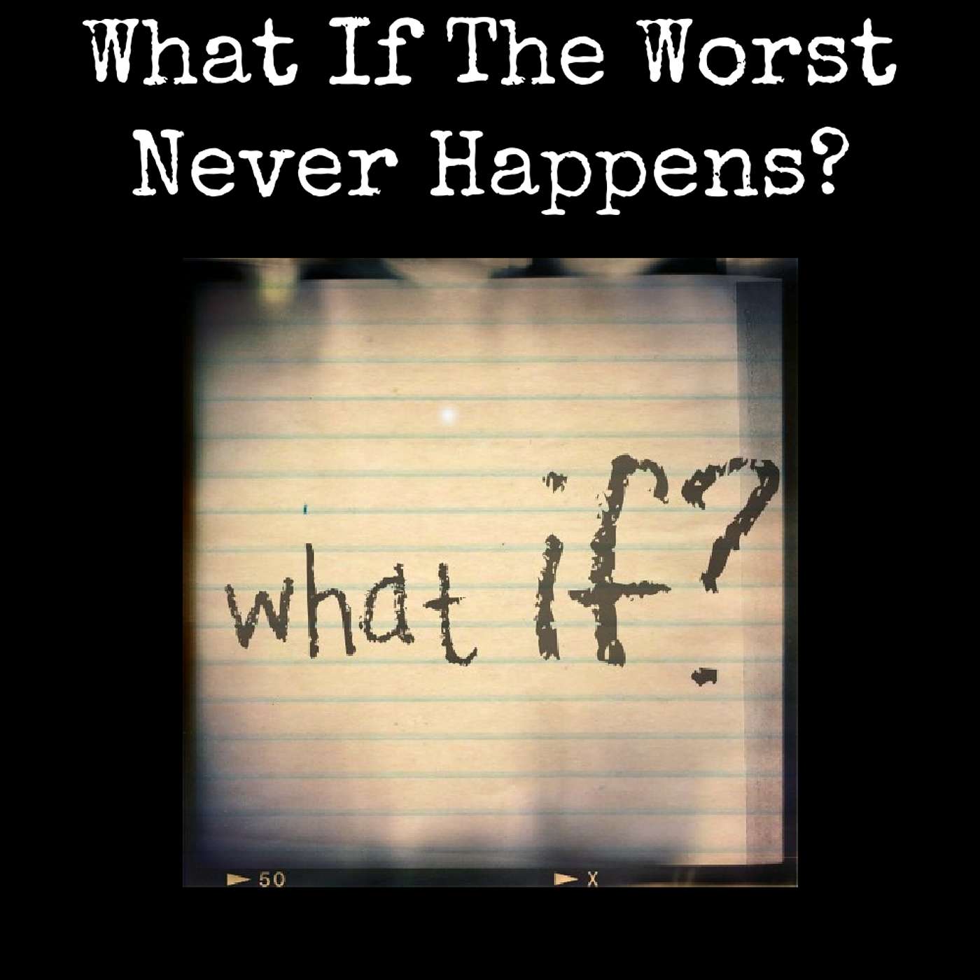 What If The Worst Never Happens? What If The Worst Never Happens?