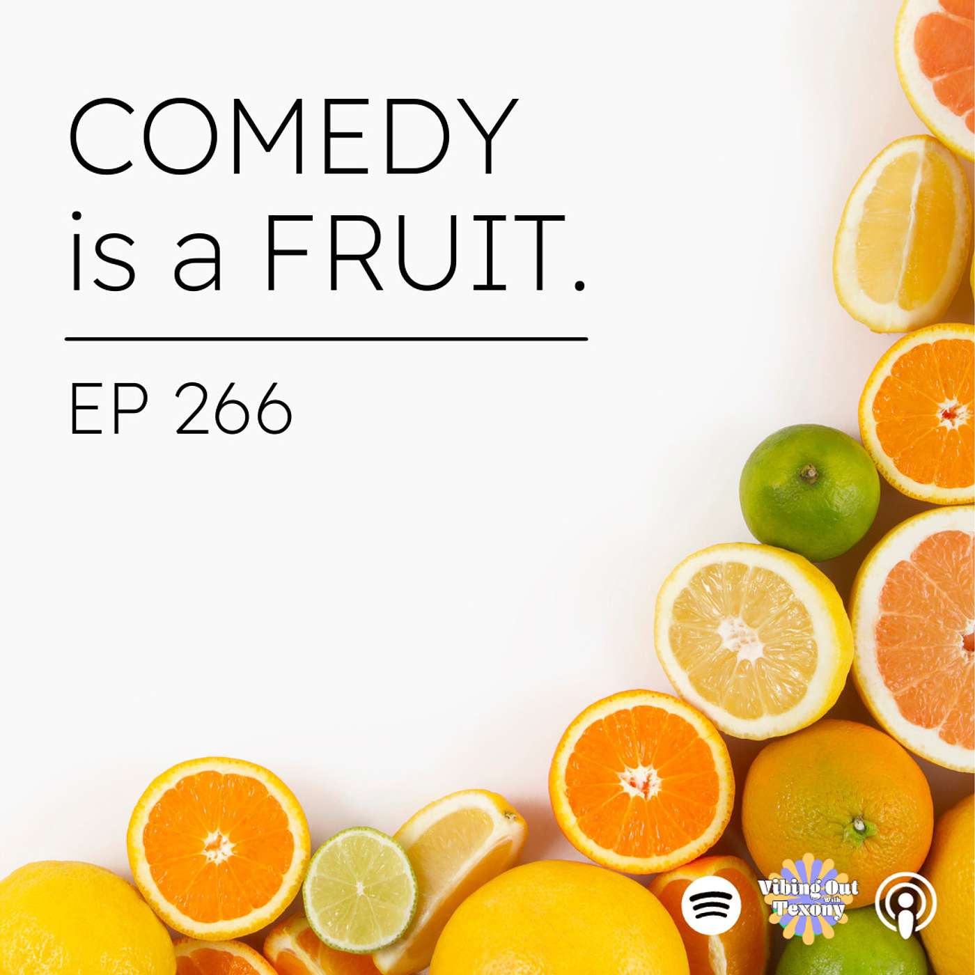 EP 266 - COMEDY is a FRUIT.