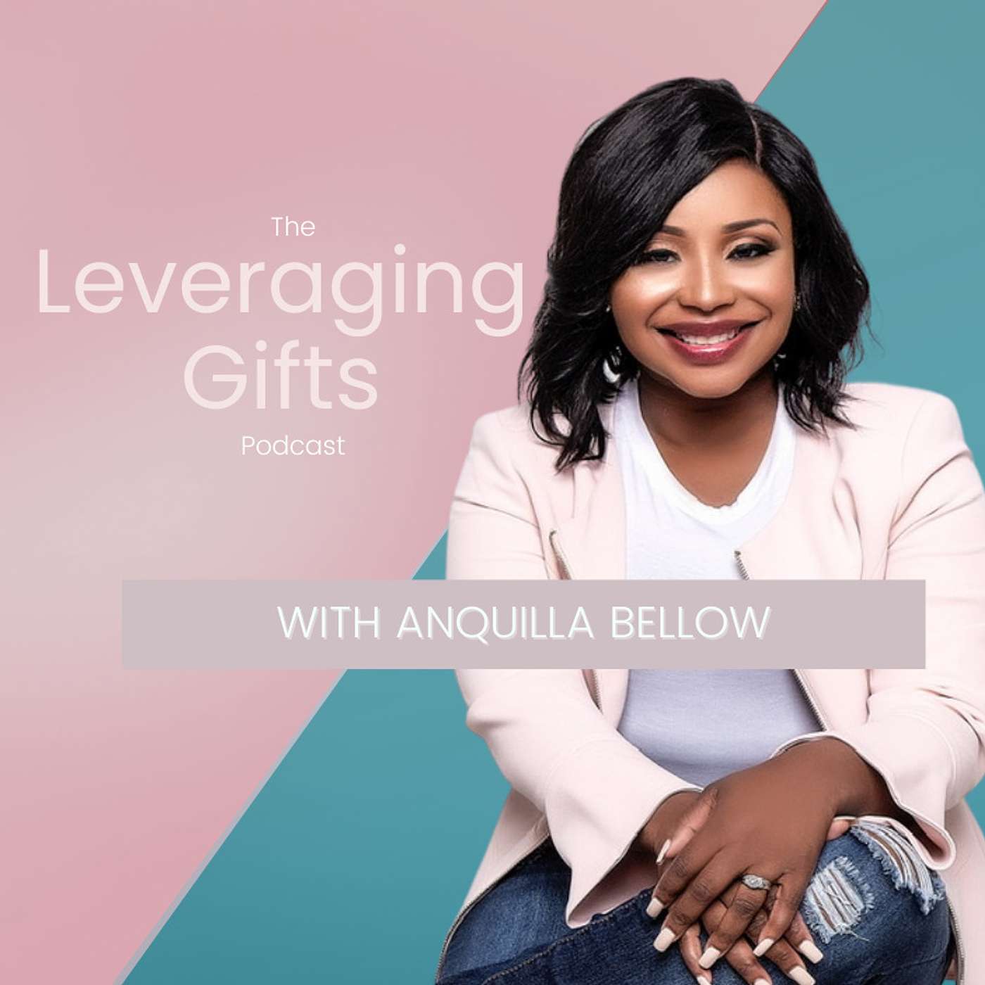 The Leveraging Gifts Podcast with Anquilla Bellow