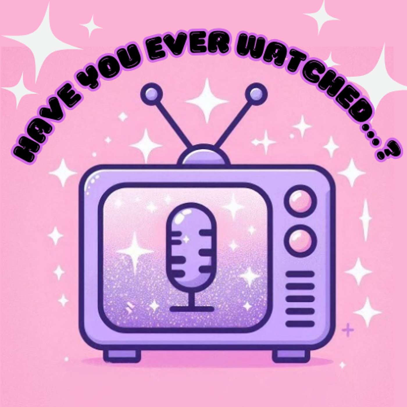 Have you ever watched...?