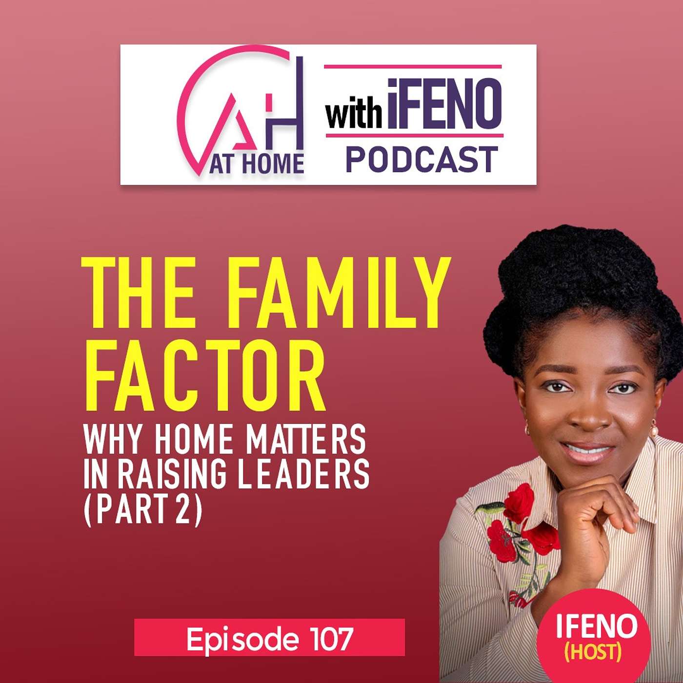 Episode 107: The Family Factor; Why Home Matters in Raising Leaders (Part 2) episode artwork