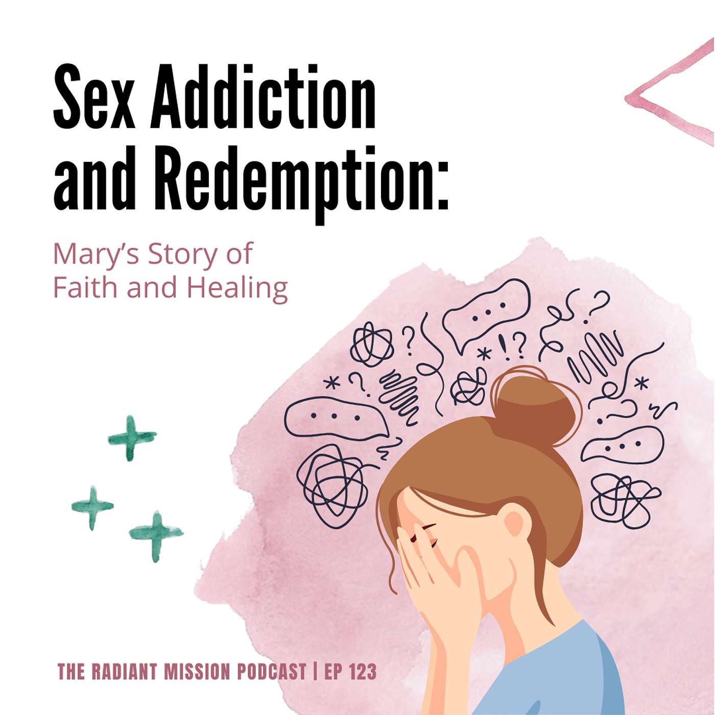 123. Sex Addiction and Redemption: Mary’s Story of Faith and Healing