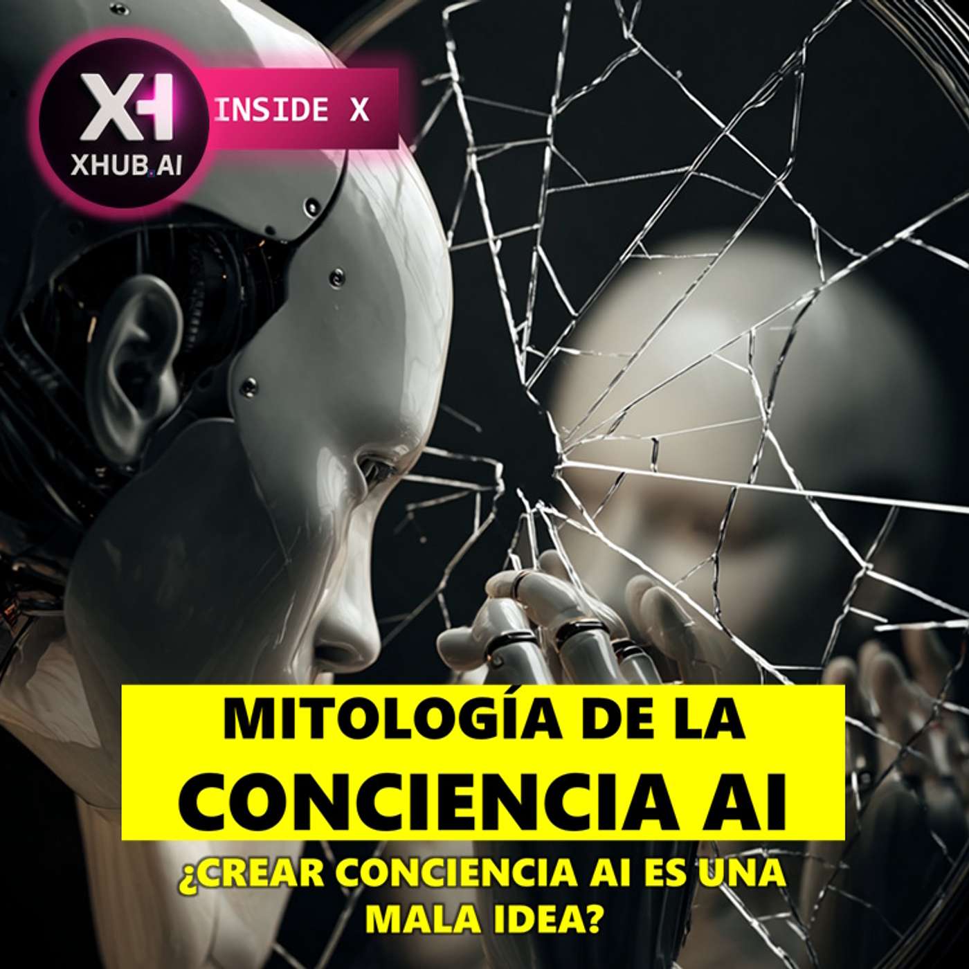 T6.E011. INSIDE X MITOLOGÍA DE LA CONCIENCIA AI ¿Crear conciencia AI es una mala idea?