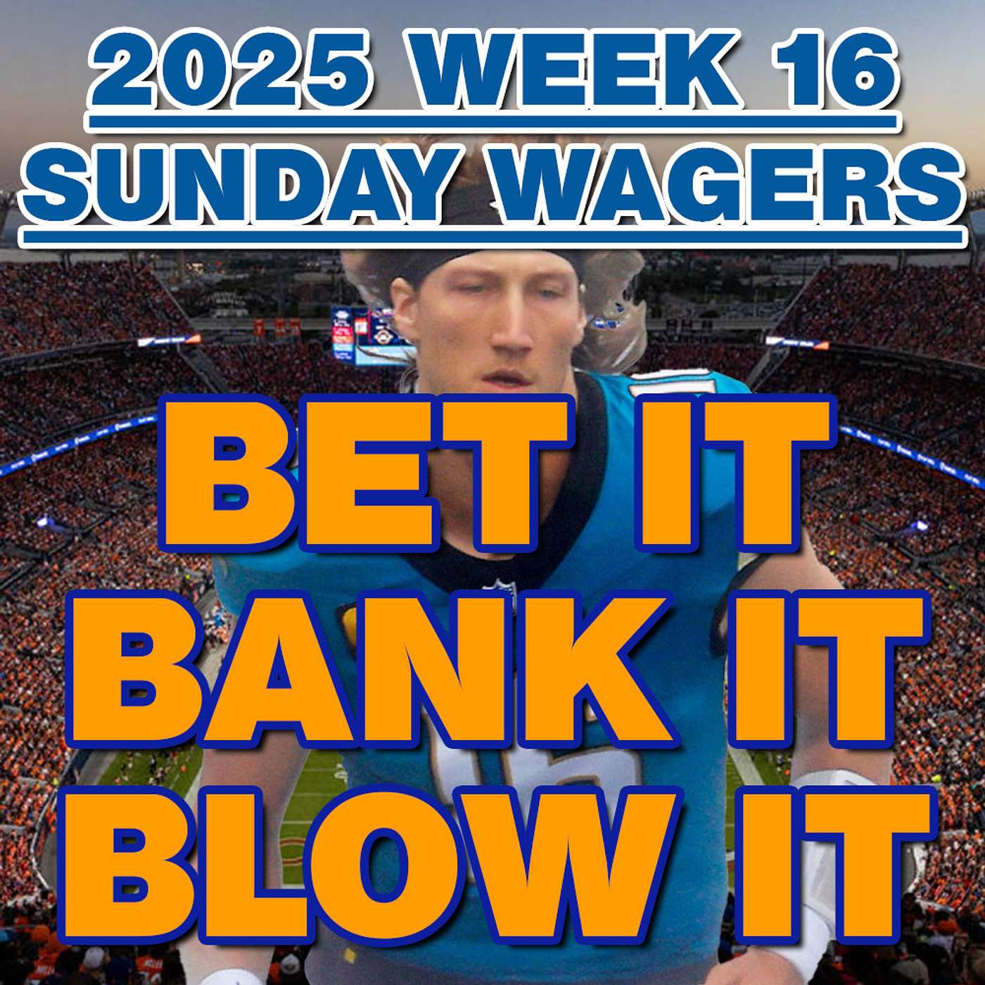 2025 NFL Week 16 BEST BETS and Wagering Strategy for the Sunday games from Bet It, Bank It, Blow It episode artwork