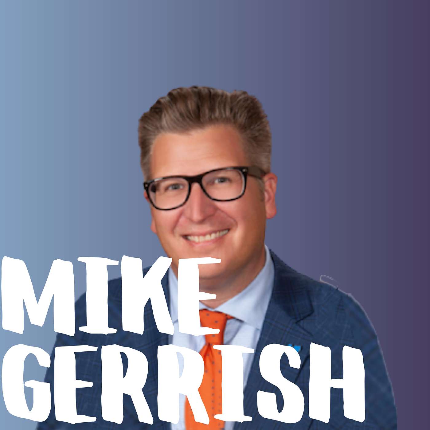 #5 - How to Communicate Vision and Find Balance in Leadership [MIKE GERRISH]