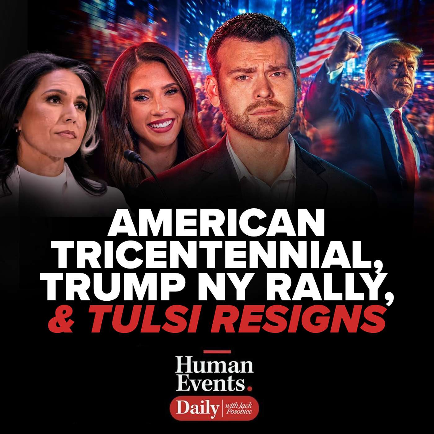 American Tricentennial, Trump NY Rally, and Tulsi Resigns