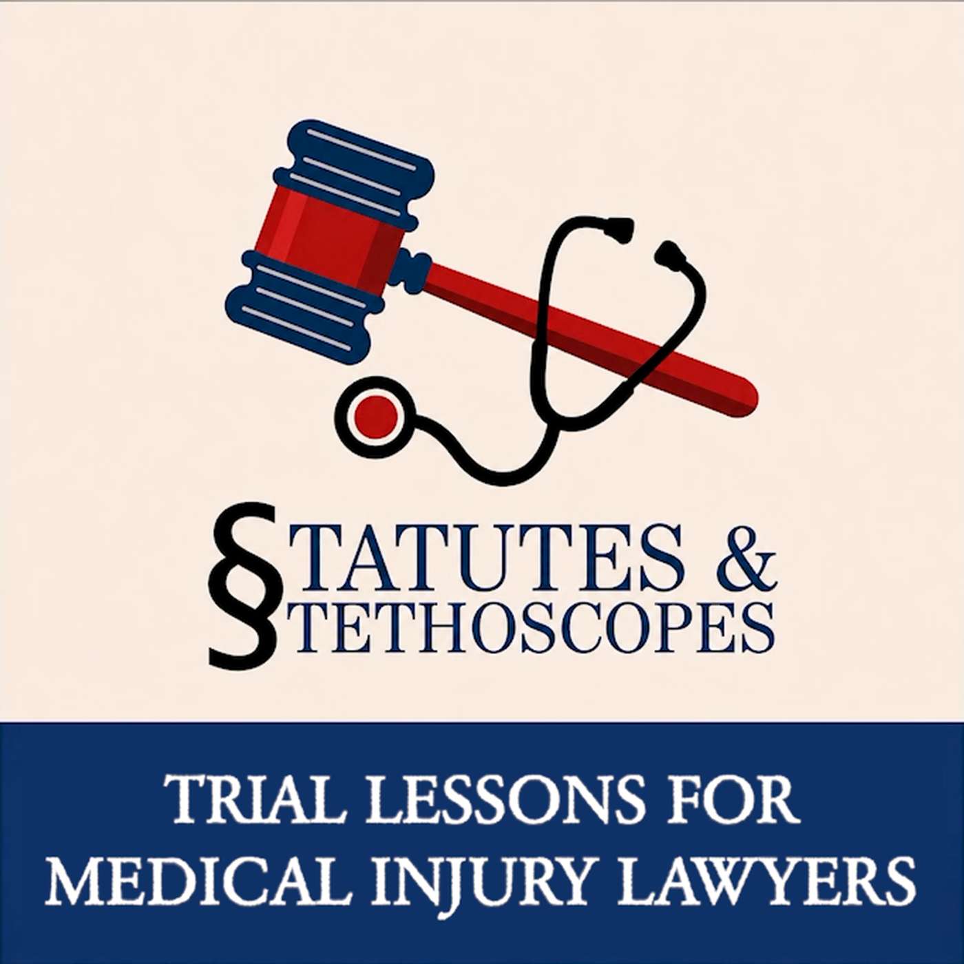 Podcast Statutes & Stethoscopes | Trial Lessons for Medical Injury Lawyers