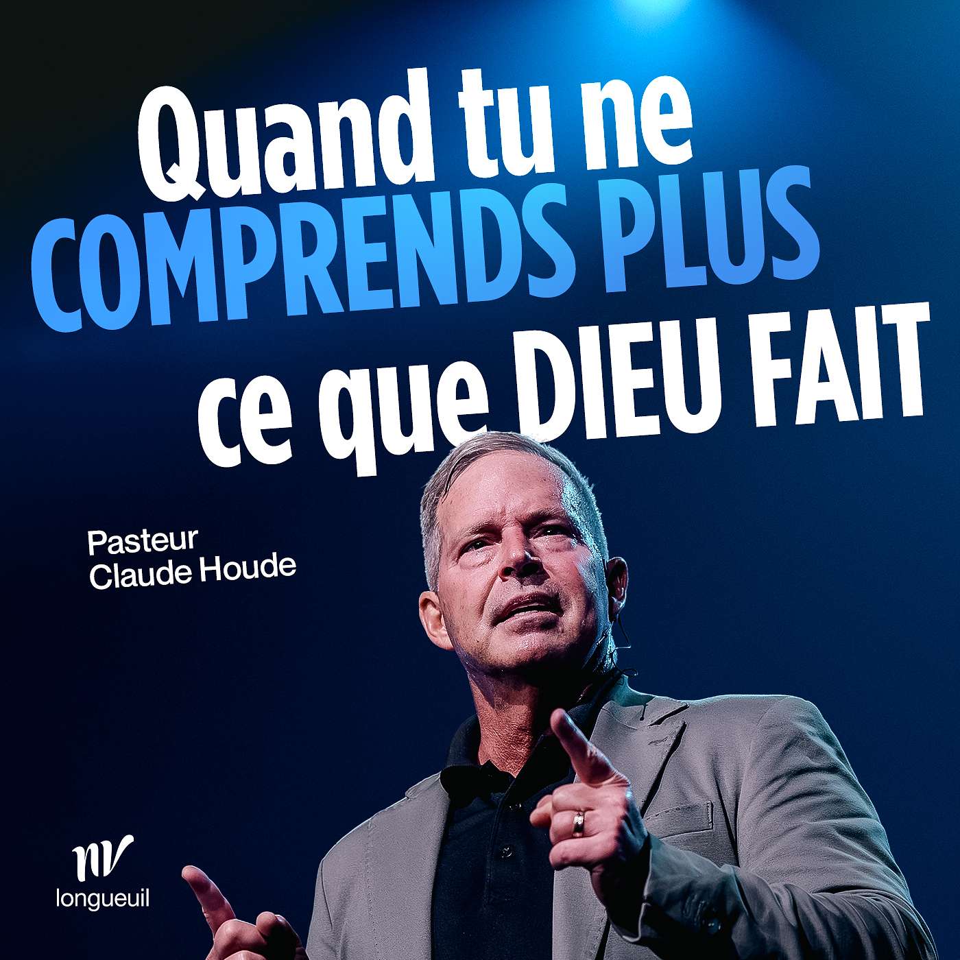 Quand tu ne comprends plus ce que Dieu fait | Claude Houde