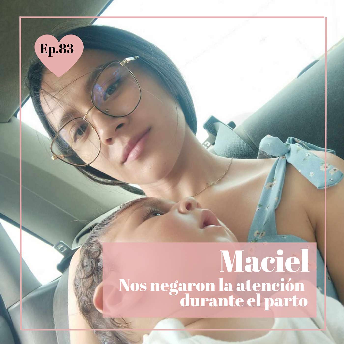 Episodio 83 - Maciel, NOS NEGARON LA ATENCIÓN DURANTE EL PARTO episode artwork
