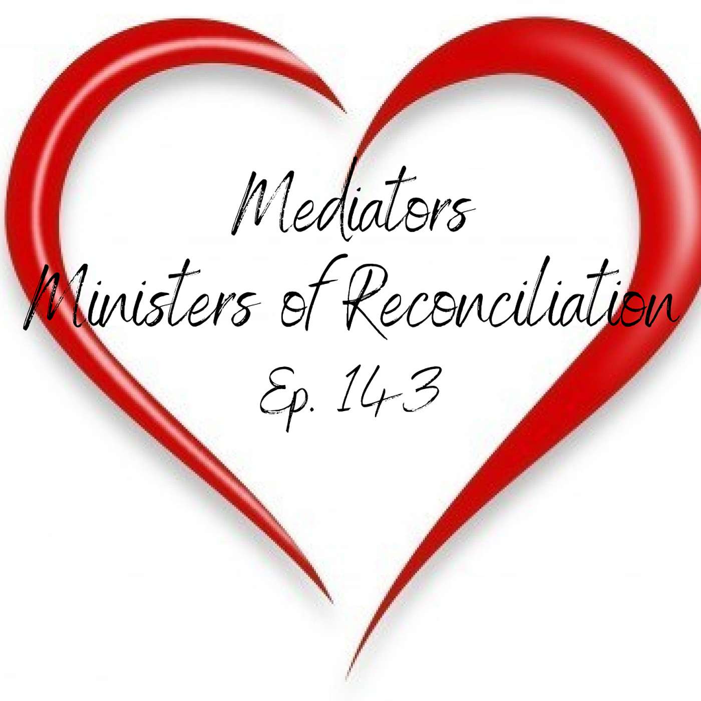 Mediators - Ministers of Reconciliation | Ep. 143