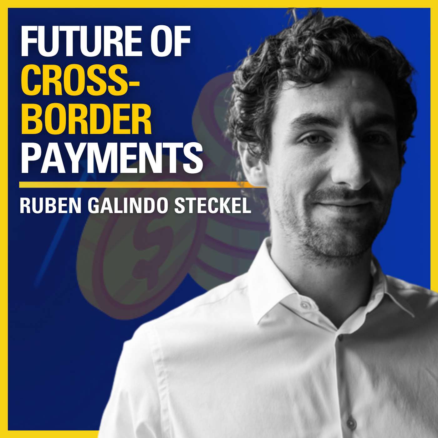 The Future Of Cross-Border Payments - Ruben Galindo Steckel | ATC #490
