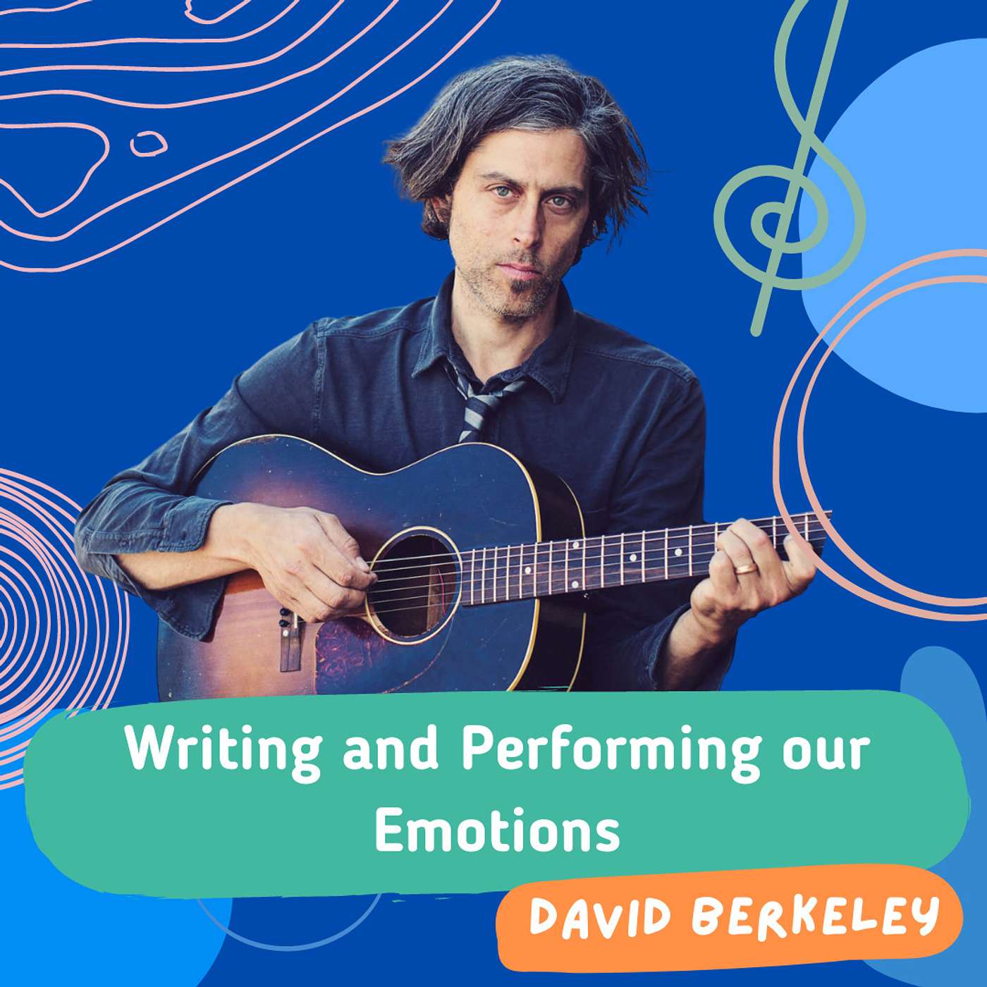 Writing and Performing Our Emotions with David Berkeley Writing and Performing Our Emotions with David Berkeley