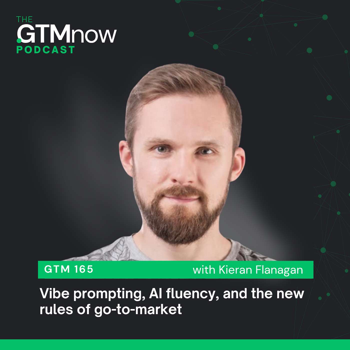 GTM 165: Vibe prompting, AI fluency, and the new rules of go-to-market | Kieran Flanagan