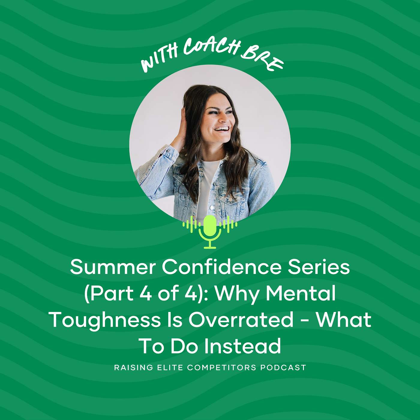 Summer Confidence Series (Part 4 of 4): Why Mental Toughness Is Overrated - What To Do Instead