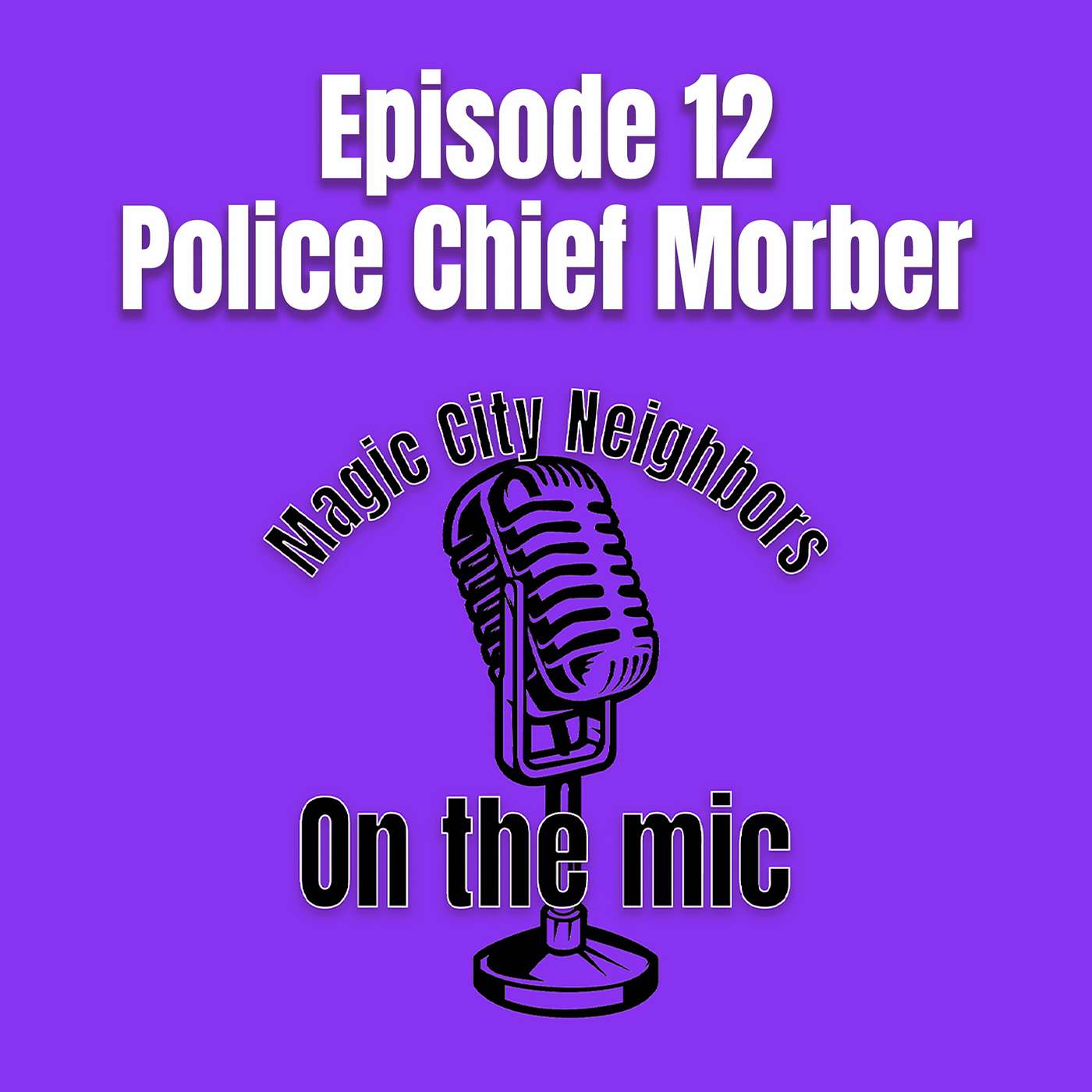 Magic City Neighbors Episode 12 - Police Chief Vince Morber