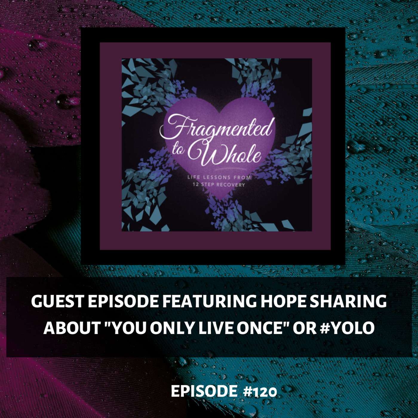 *Video* Guest Episode with Hope - You Only Live Once | Episode 120