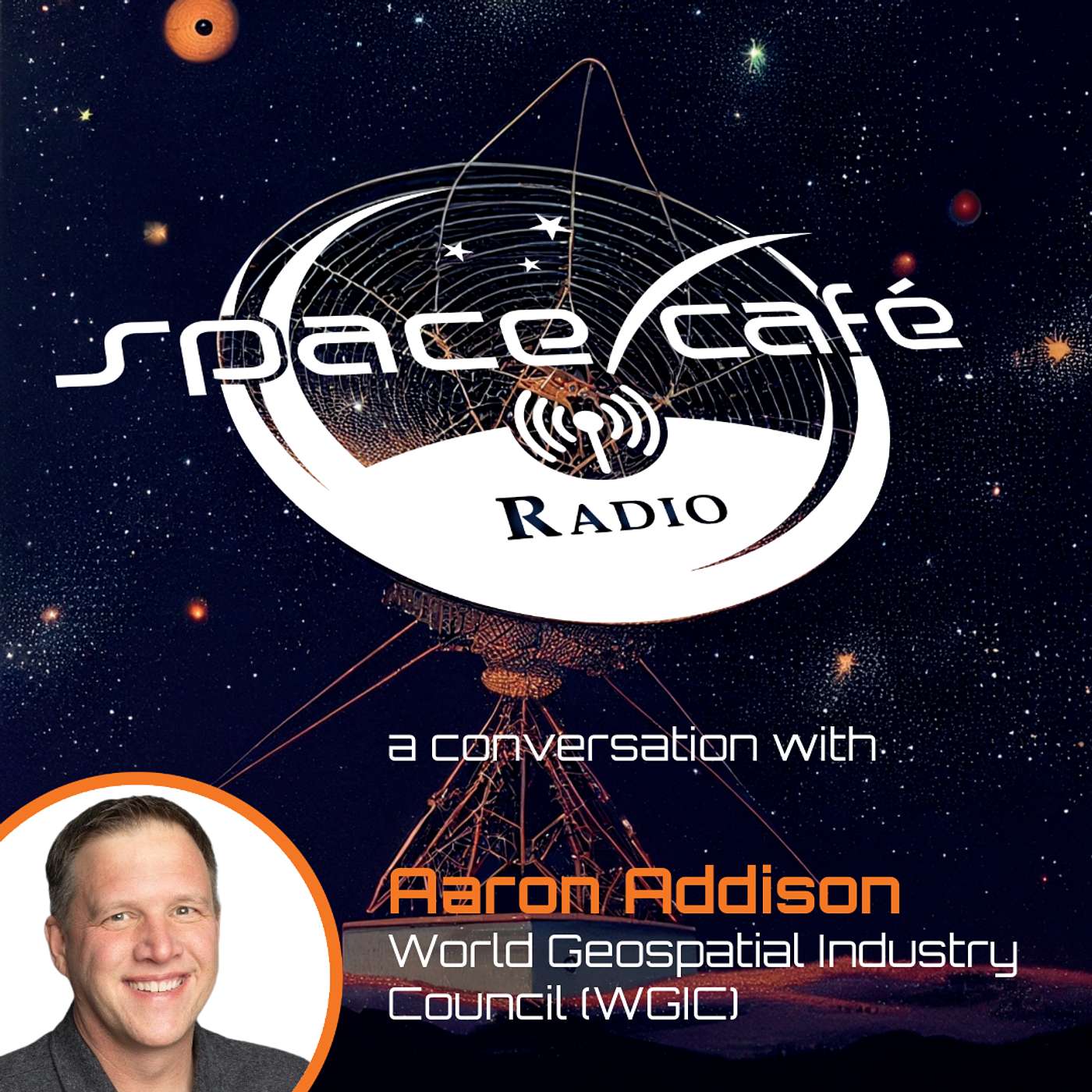 Space Café Radio - Exploring Geospatial Frontiers with Aaron Addison Space Café Radio - Exploring Geospatial Frontiers with Aaron Addison