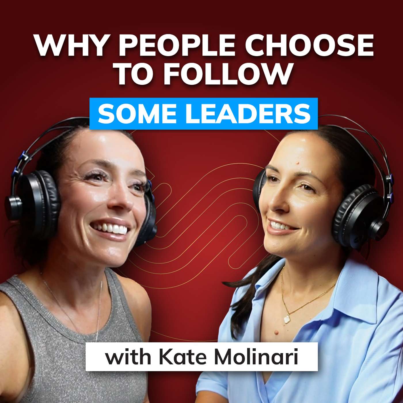 #131 Kate Molinari: Why People Choose to Follow Some Leaders