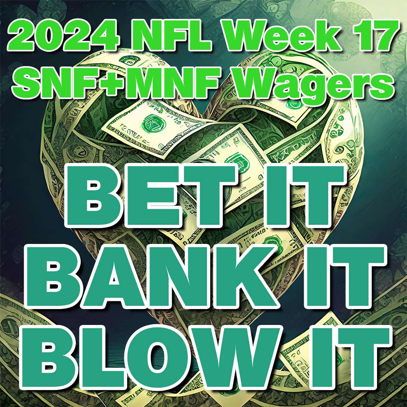 2024 NFL Week 17: Wagers, Picks & Strategy for Sunday & Monday Night from 'Bet It, Bank It, Blow It' episode artwork