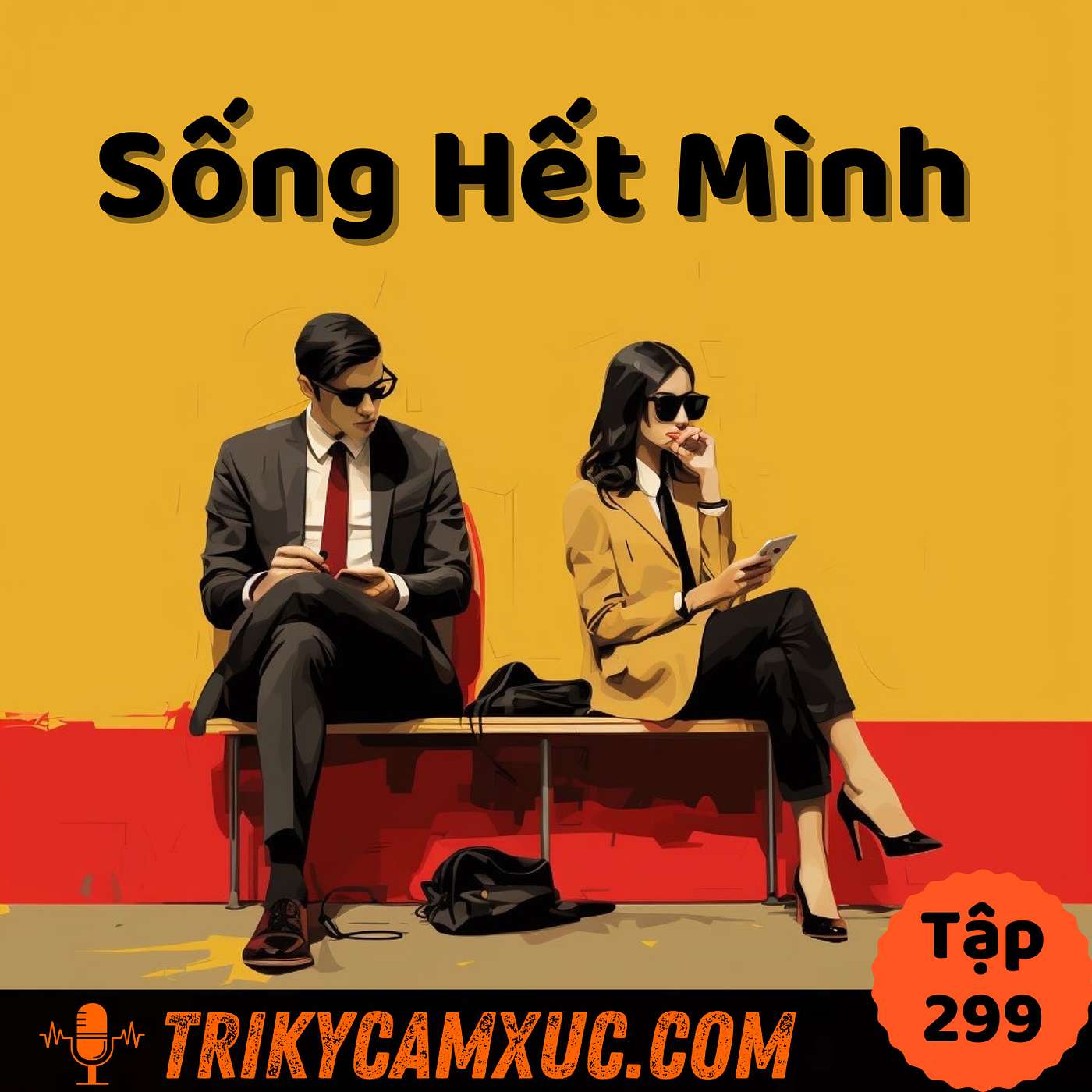 Tại Sao Bạn Không Thể Sống Hết Mình? - Tri Kỷ Cảm Xúc #299