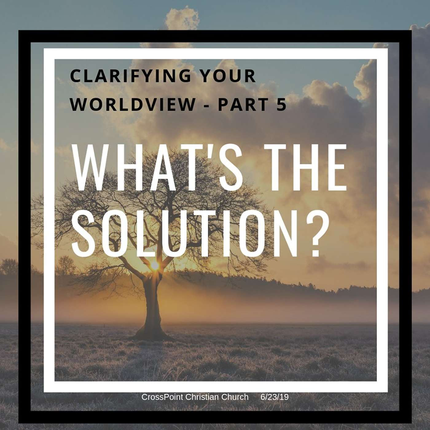 What's the Solution? (Clarifying Your Worldview - Part 5)