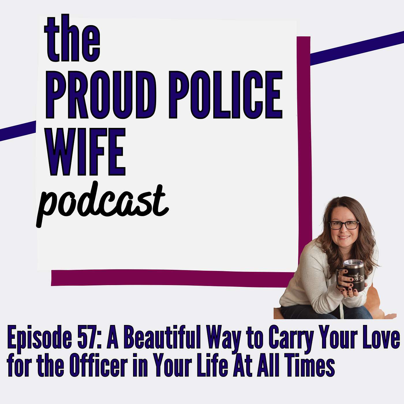 EP 57: A Beautiful Way to Carry Your Love  for the Officer in Your Life At All Times episode artwork