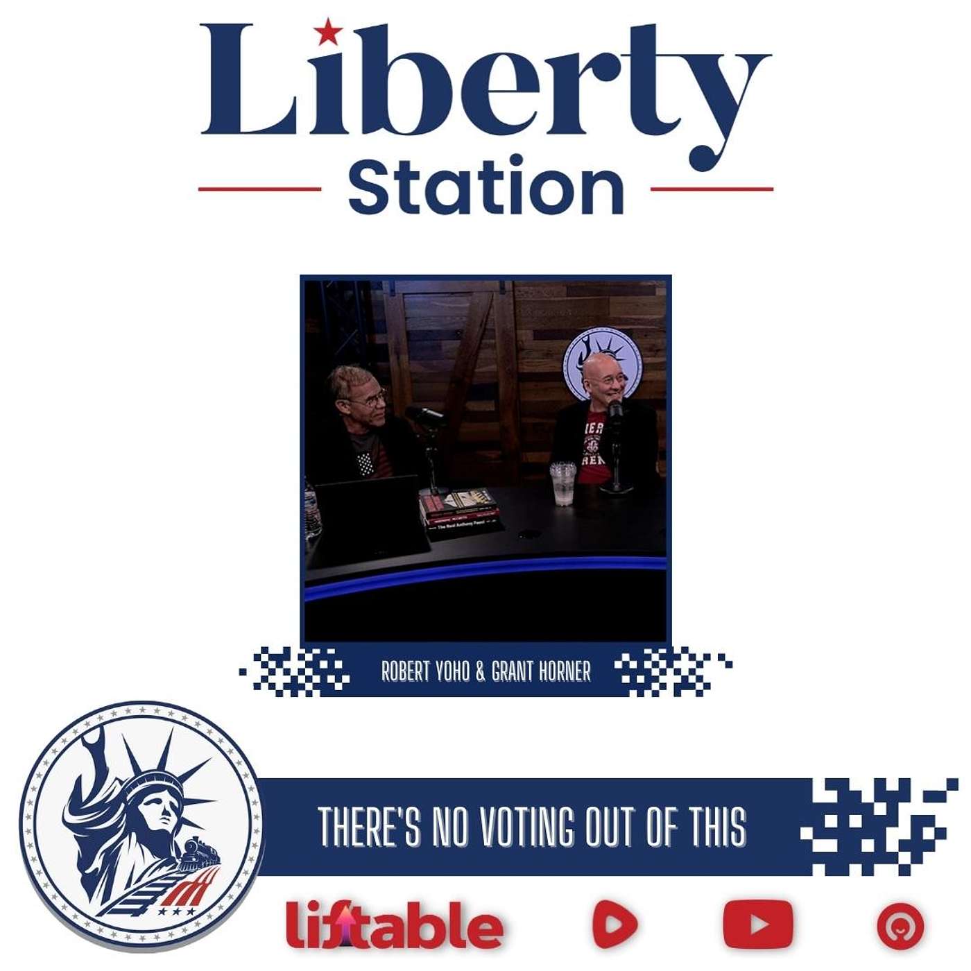 Robert Yoho & Grant Horner Part 1 | There's No Voting Out Of This | Liberty Station EP 165
