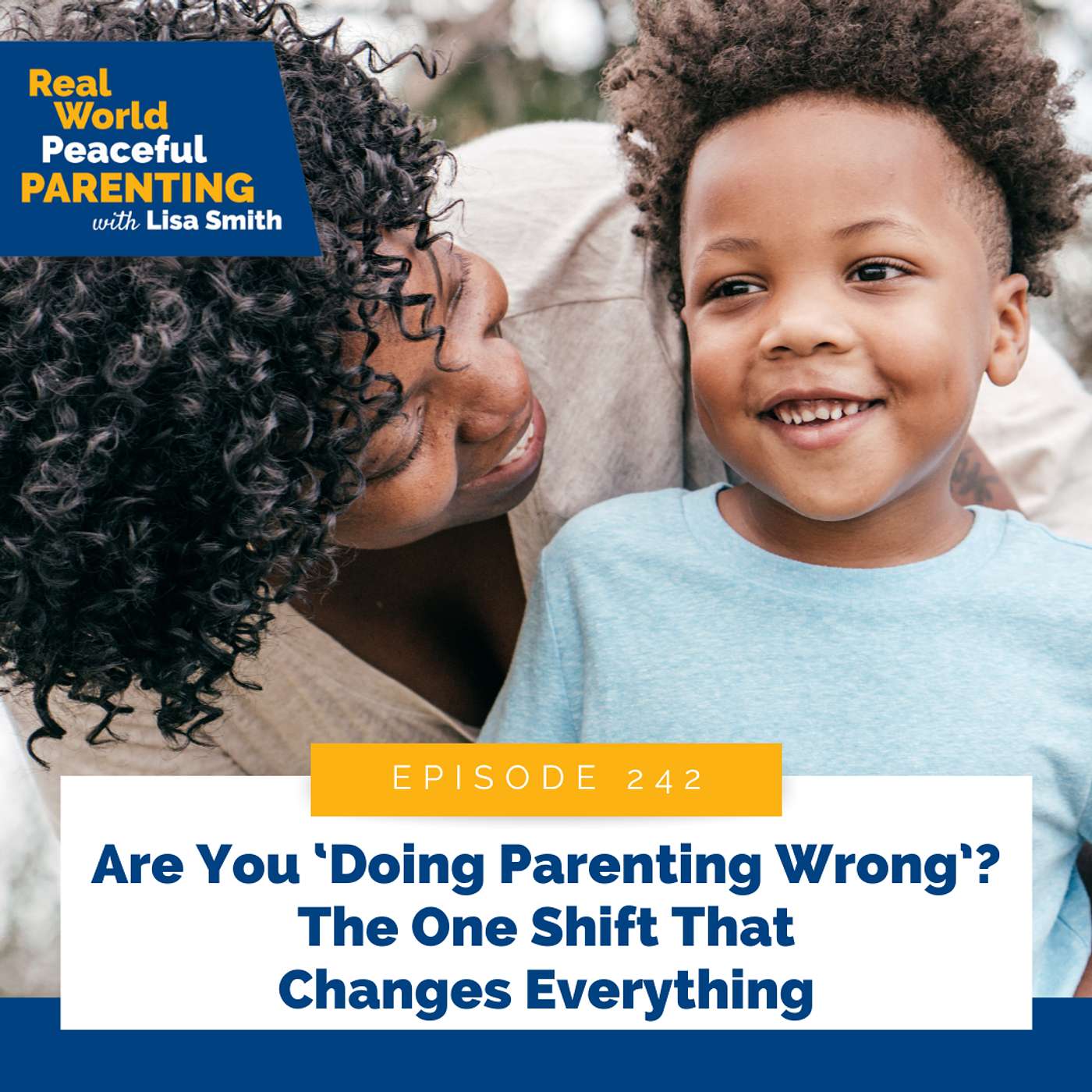 242: Are You ‘Doing Parenting Wrong’? The One Shift That Changes Everything