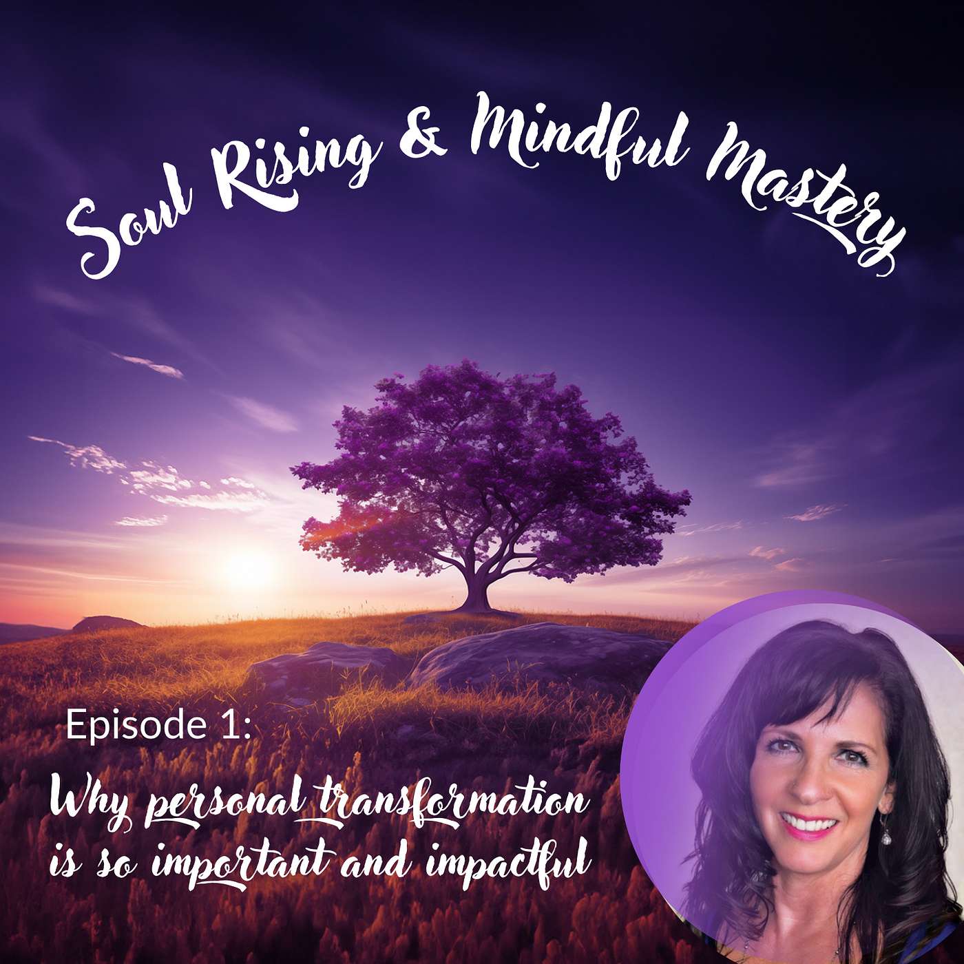 Soul Rising & Mindful Mastery: The Secrets of Unlocking Mind-Body-Soul Transformation - Episode 1: Why personal transformation is so important and impactful