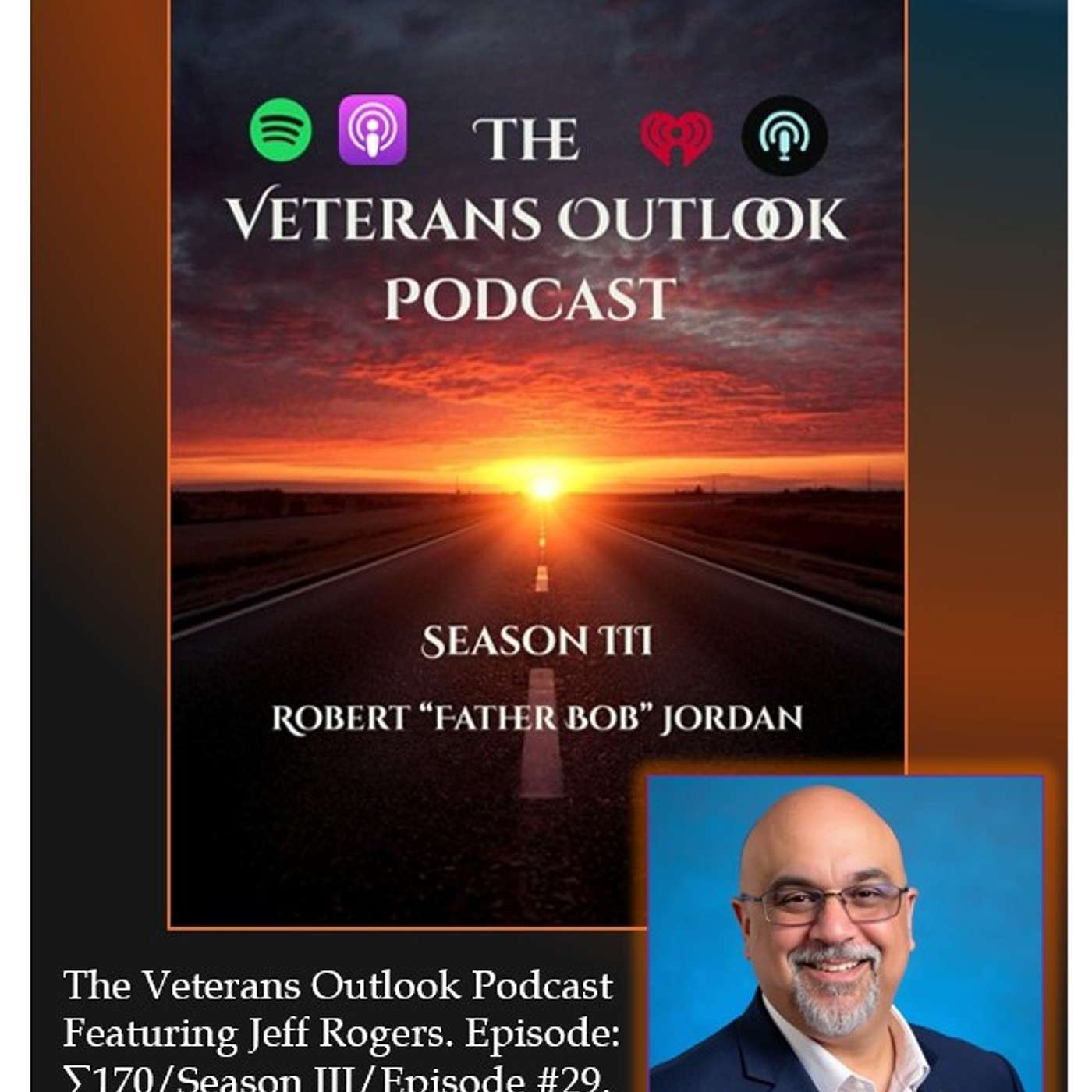 The Veterans Outlook Podcast Featuring Jeff Rogers. Episode: ∑170/Season III/Episode #29. episode artwork