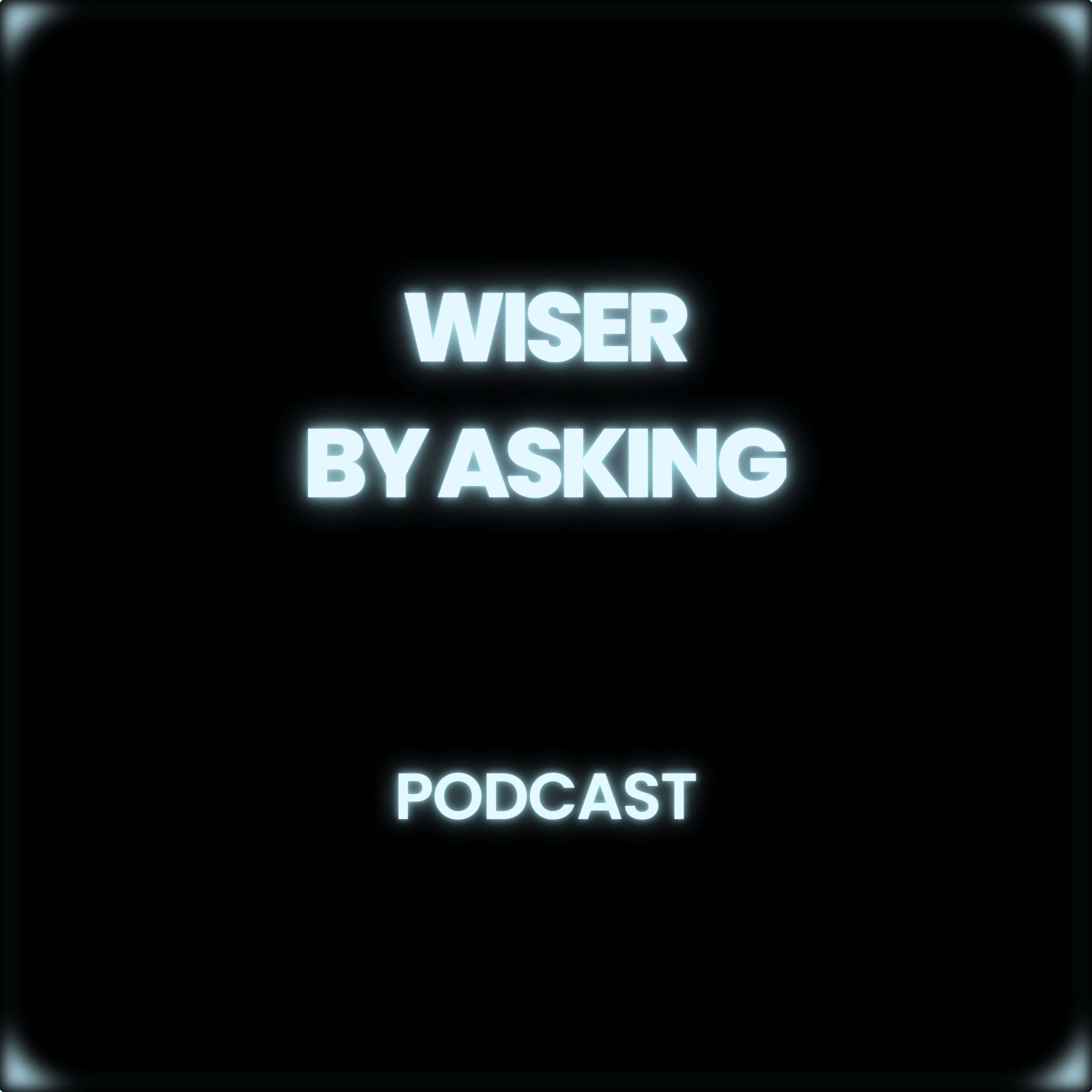 Wiser By Asking