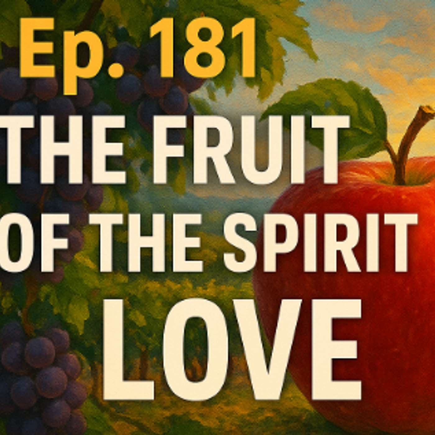 Ep. 181 The Fruit of the Spirit is Love