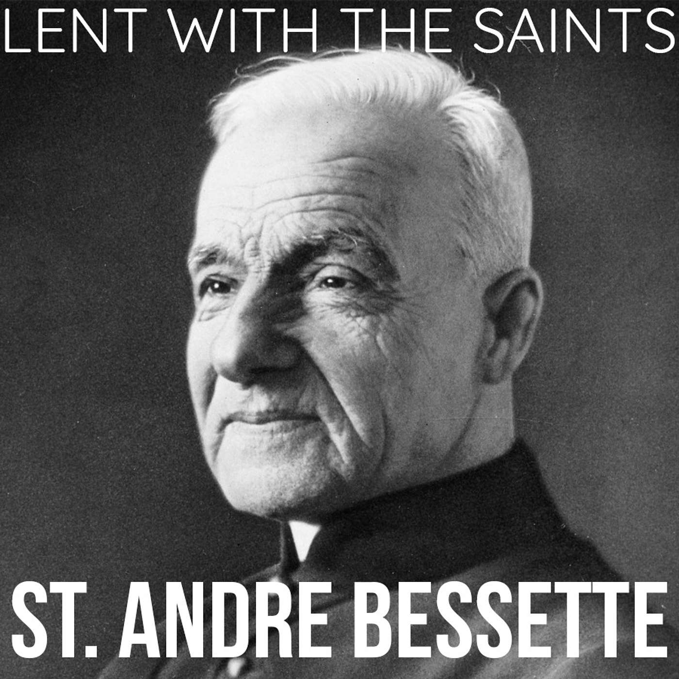 Season 2 Episode 60 - Lent with the Saints - St. André Bessette
