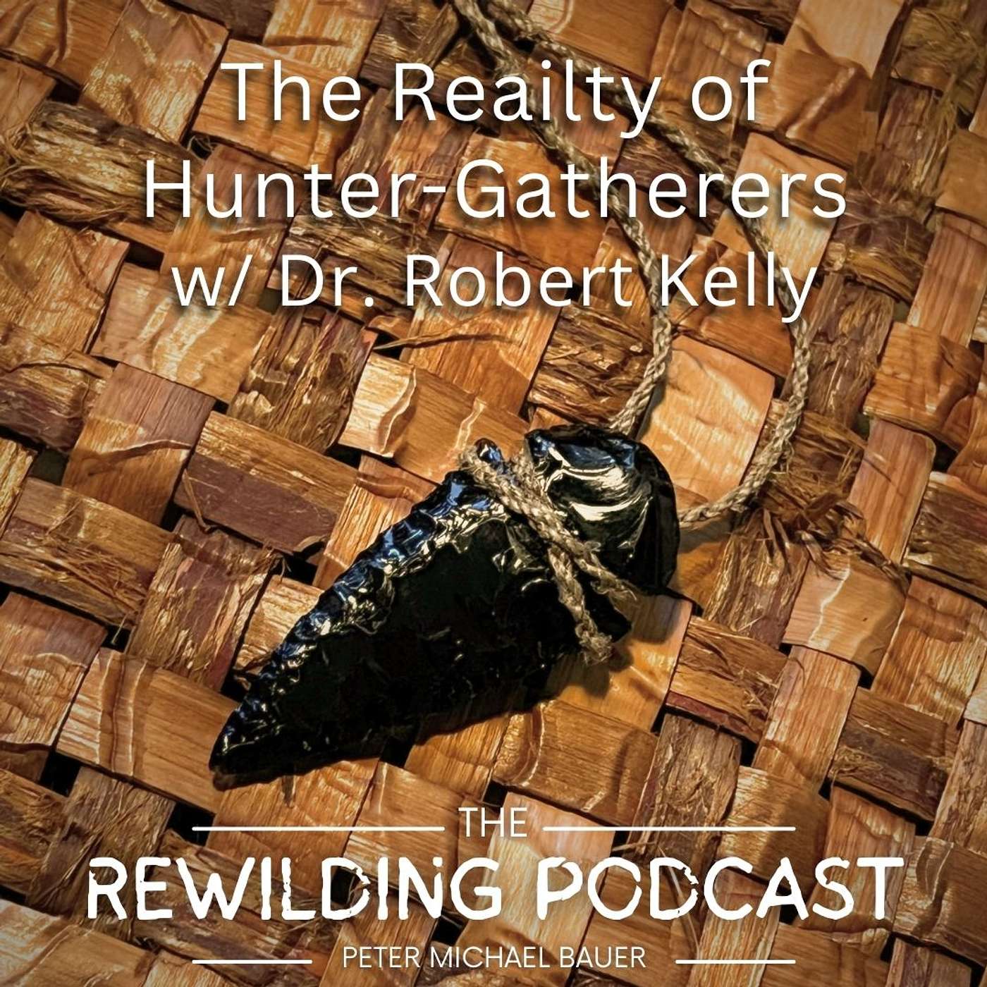 The Reality of Hunter-Gatherers w/ Dr. Robert Kelly