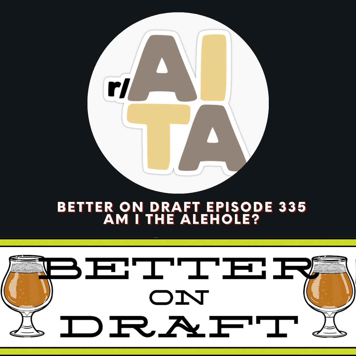 Am I The Alehole? | Better on Draft 335