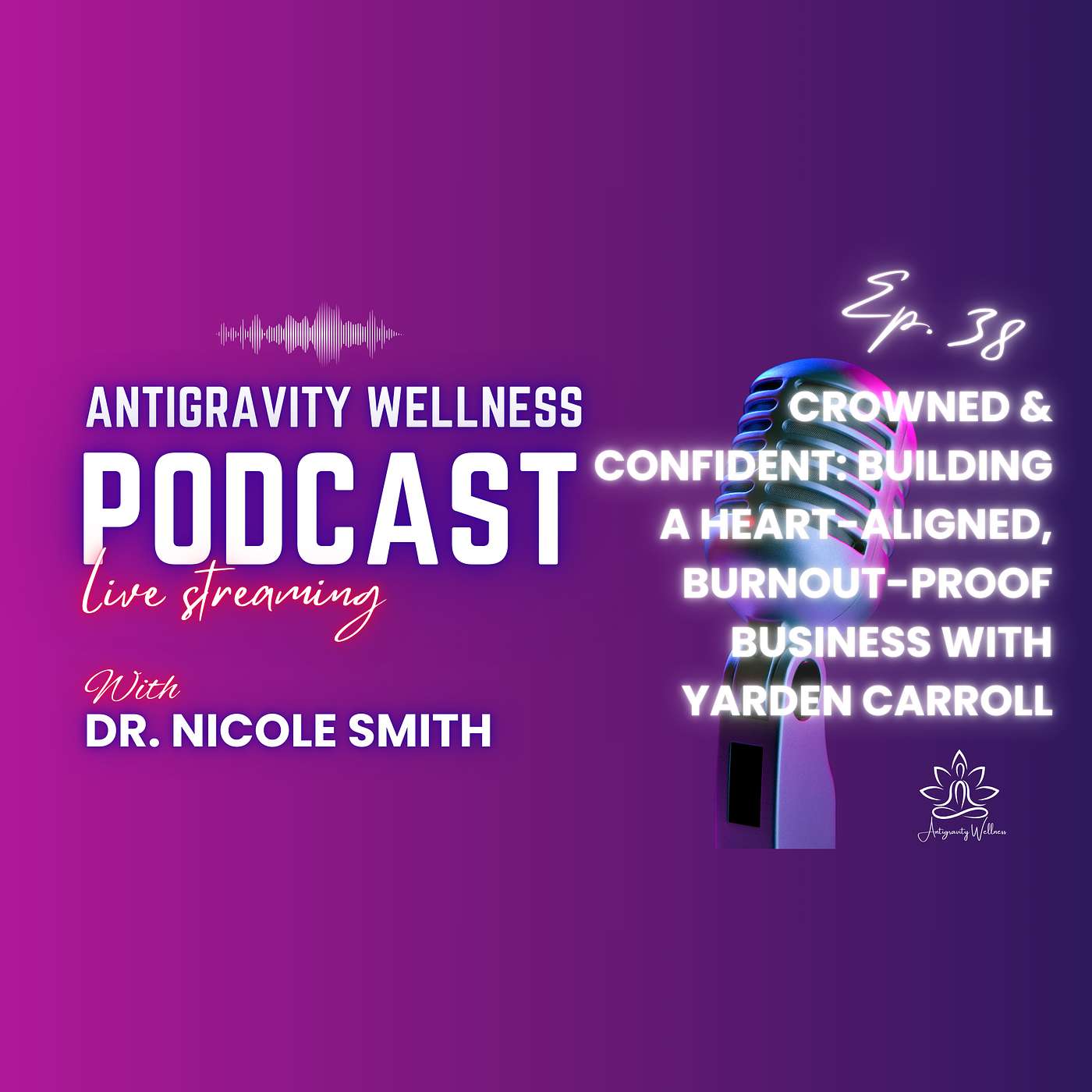 Episode #38 - Crowned & Confident: Building a Heart-Aligned, Burnout-Proof Business with Yarden Carroll episode artwork