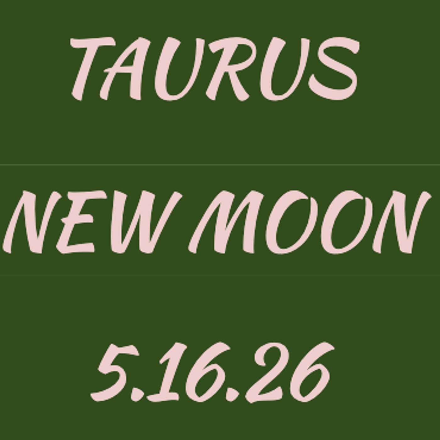 Taurus NEW Moon - 5.16.26 episode artwork