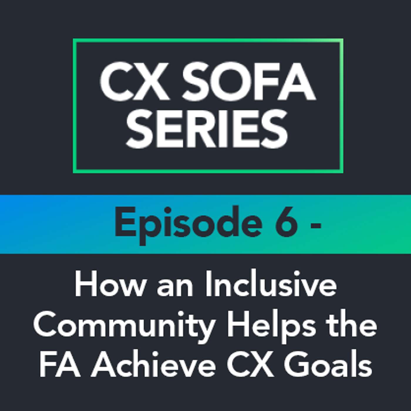 CX Sofa Series: How an Inclusive Community Helps the FA Achieve CX Goals episode artwork