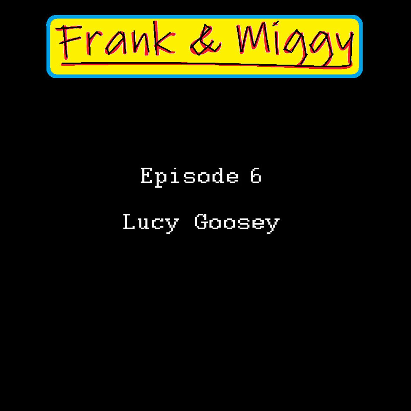 Episode 6: Lucy Goosey