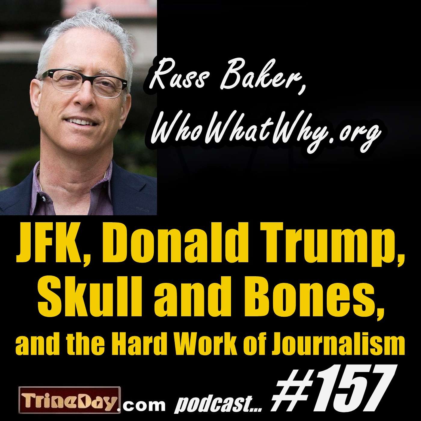 157. Russ Baker: JFK, Donald Trump, Skull and Bones, and the Hard Work of Journalism