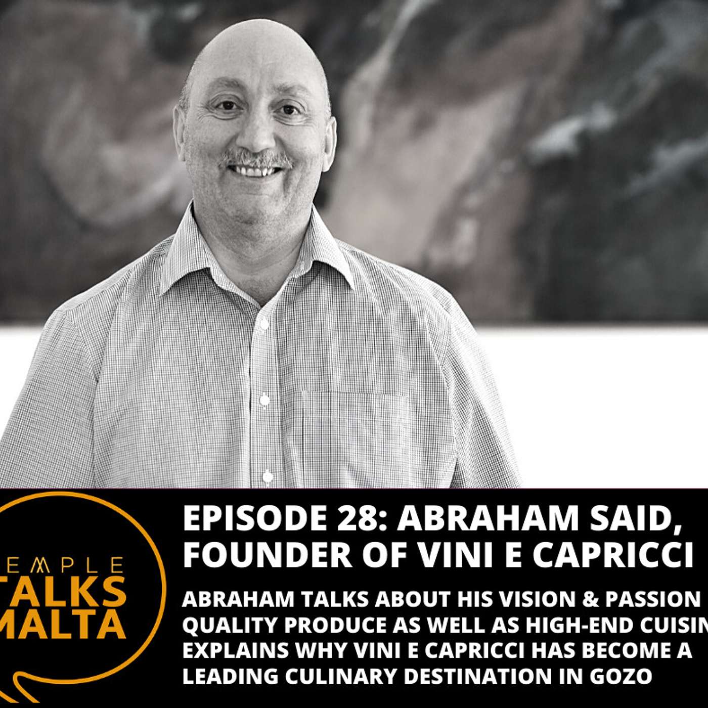 TEMPLE TALKS to Abraham Said, Founder and CEO of Vini e Capricci, Culinary Destination in Gozo, by Abraham’s